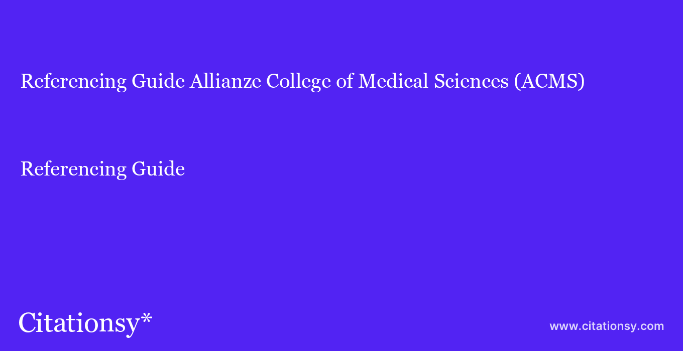 Referencing Guide: Allianze College of Medical Sciences (ACMS)